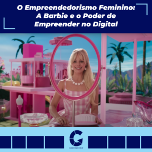 O Empreendedorismo Feminino: A Barbie E O Poder De Empreender No Digital